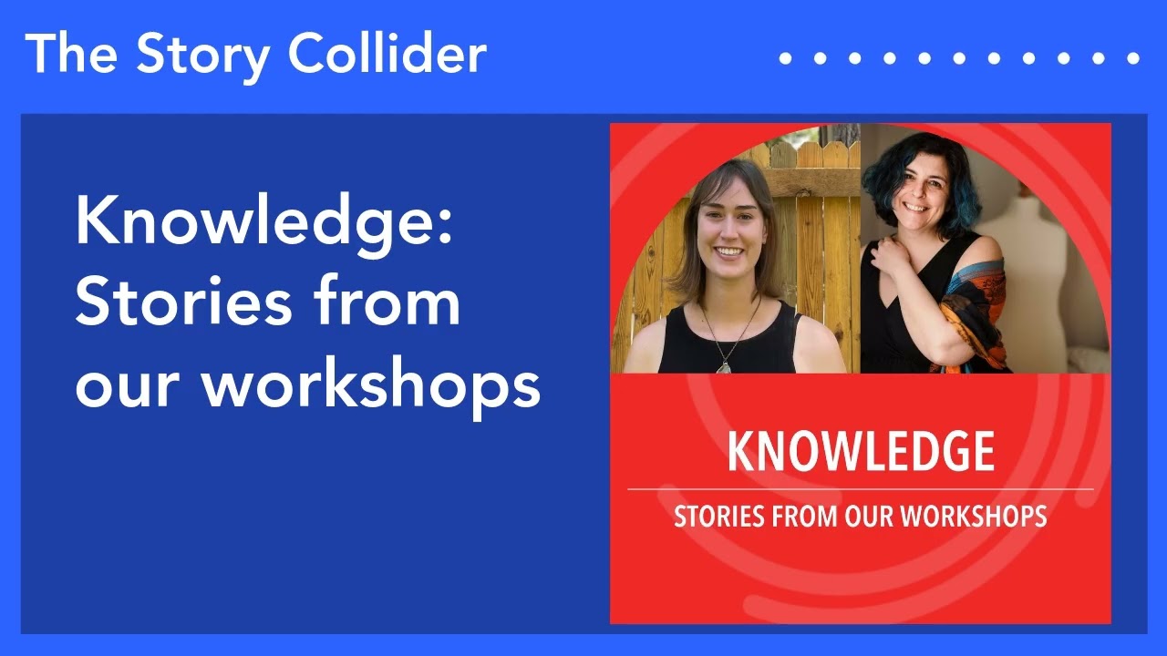 Knowledge: Stories from our workshops | The Story Collider