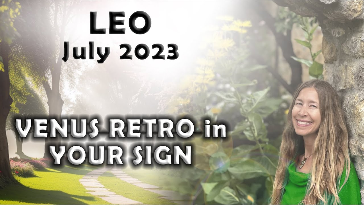 Leo July 2023 VENUS RETRO in YOUR SIGN! (Astrology Horoscope Forecast)