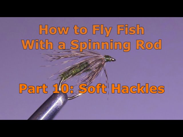 Part 10: How to Fly Fish with a Spinning Rod - Soft Hackles 