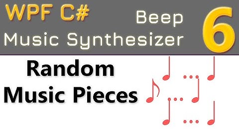 6. Random Music Pieces | Beep music synthesizer WPF C#