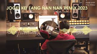 LAGU JOGET KEI FANG NAN NAN REMIX 2023