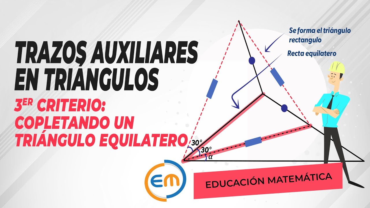 Trazos Auxiliares en Triángulos (Criterio 3): Construye un Triángulo Equilátero y Resuelve TODO