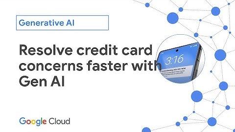 Resolve credit card concerns faster with Generative AI