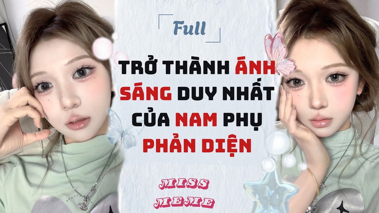 FULL AUDIO | TRỞ THÀNH ÁNH SÁNG DUY NHẤT CỦA NAM PHỤ PHẢN DIỆN | MISS MEME
