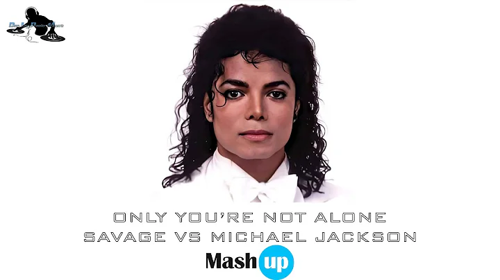 Savage Vs Michael Jackson - Only You are not alone...