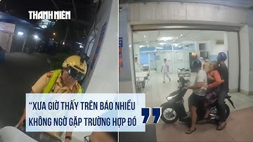 CSGT TP.HCM đưa người ngất xỉu đi cấp cứu, người nhà xúc động "tưởng chỉ thấy trên báo"