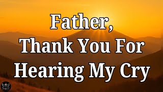 God, Thank You For Hearing My Cry | A Morning Prayer to Start the Day With Peace, & Breakthrough