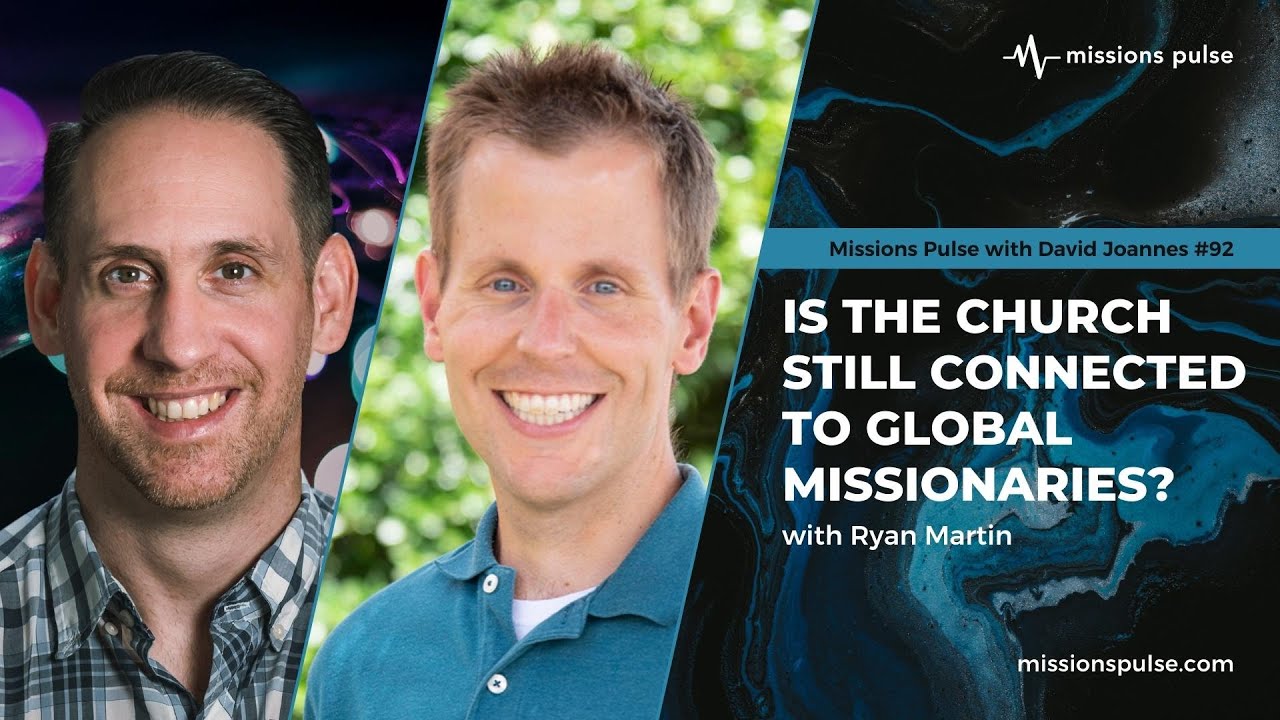 #92: Is the Church Still Connected to Global Missionaries?
