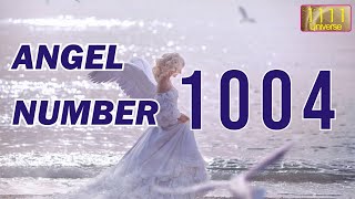 Angel Number 1004 | Meaning of Angel Number 1004 | Law Of Attraction | Angel Guidance |1111 Universe