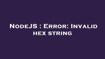 NodeJS : Error: Invalid hex string