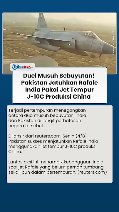 Duel Udara Sengit! Pakistan Sukses Jatuhkan Rafale India Pakai Jet Tempur J-10C Produksi China