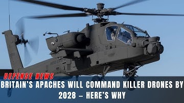 UK to arm AH-64E Apache with autonomous tactical drones by 2028