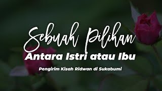 Sebuah Pilihan - Antara Ibu atau Istri [Kisah Nyata]