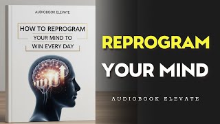 Famous How to Reprogram Your Mind to Win Every Day | Mindset Audiobook Net Worth