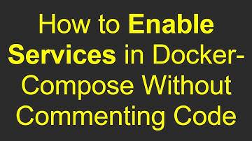 How to Enable Services in Docker-Compose Without Commenting Code