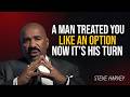 A Man Treated You Like an Option, Now It’s His Turn | Steve Harvey Motivation
