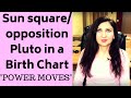 Pluto Square/Opposition Sun in a Birth Chart I Power Moves