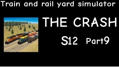 Train and Rail Yard Simulator THE CRASH S12 Part 9