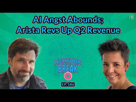 NB586: AI Angst Abounds; Arista Revs Up Q2 Revenue