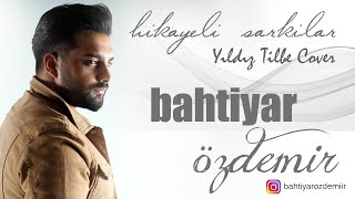 Bahtiyar Özdemir - Hikayeli Şarkılar - Yıldız Tilbe Cover Resimi