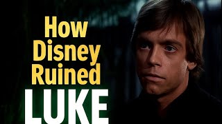 How Disney Ruined Luke Skywalker