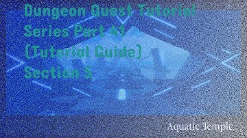 Dungeon Quest Tutorial Series Part 41 (Tutorial Guide) Section 5