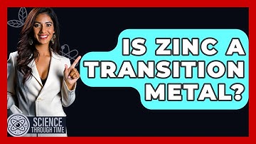 Is Zinc A Transition Metal? - Science Through Time
