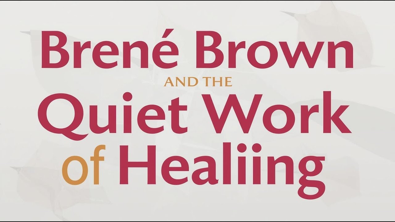 Brené Brown and the Quiet Work of Healing