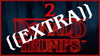 EVEN STRANGER THINGS - TWO DONALD TRUMPS [[EXTRA]]