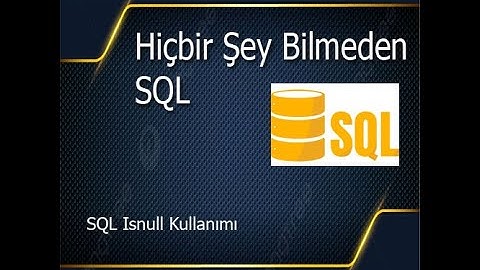 Hiçbir Şey Bilmeden - SQL IsNull Kullanımı