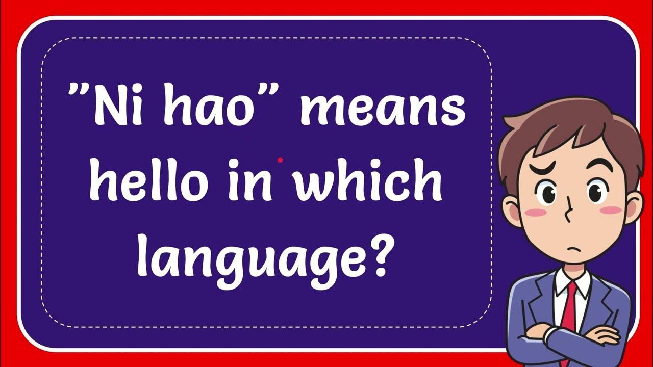 "Ni hao" means hello in which language? YouTube