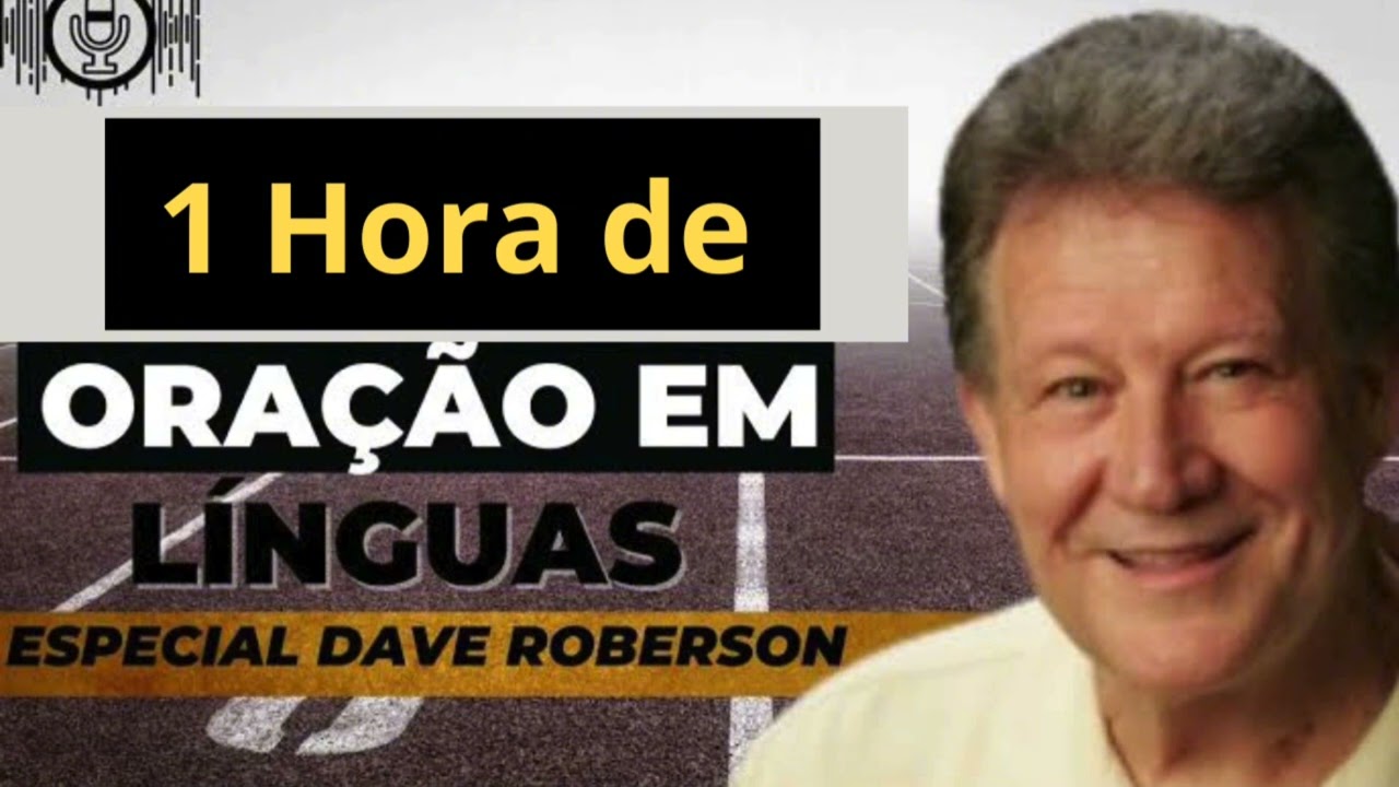 1 Hora de Oração em Línguas / Pastor Dave Roberson