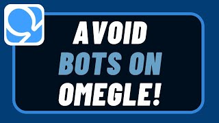 How to Avoid Bots in Omegle !