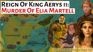 The Murder Of Elia Martell House Of The Dragon History Lore King Aerys Ii Roberts Rebellion