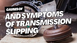 Major Causes &amp; Signs of Transmission slipping symptoms