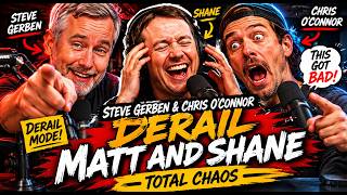 Steve Gerben & Chris O’Connor Derail Matt and Shane