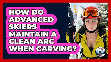 How Do Advanced Skiers Maintain A Clean Arc When Carving? - Ask A Ski Bum