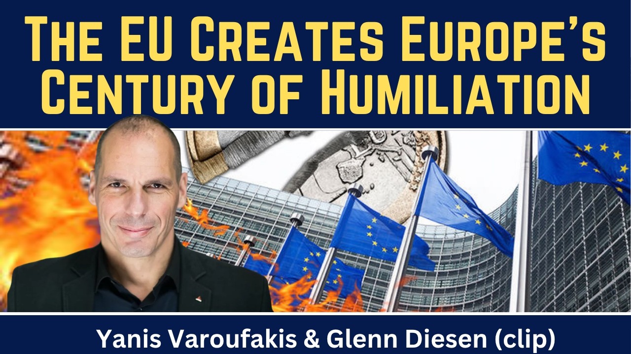 Yanis Varoufakis (clip): The EU Creates Europe's Century of Humiliation