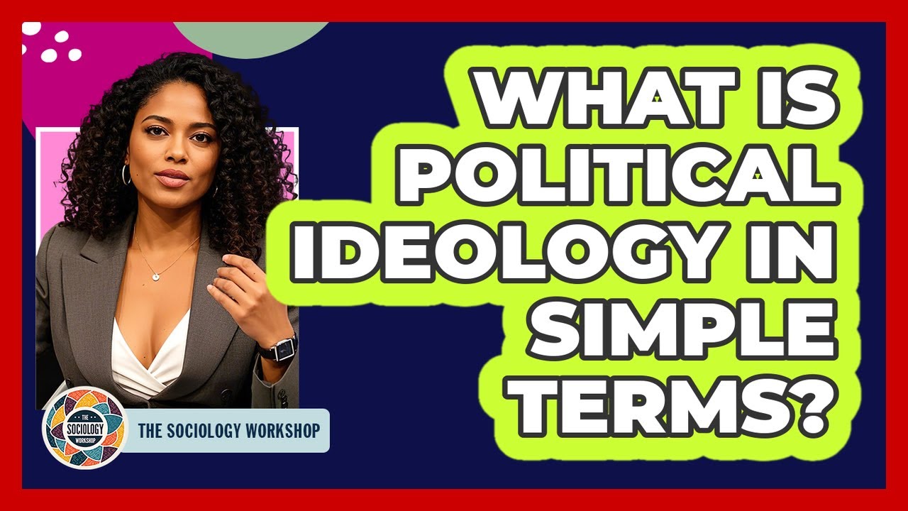 What Is Political Ideology In Simple Terms? - The Sociology Workshop