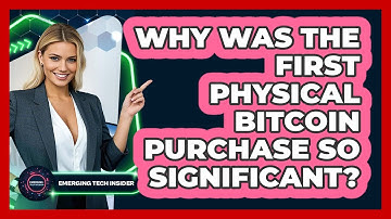 Why Was The First Physical Bitcoin Purchase So Significant? - Emerging Tech Insider