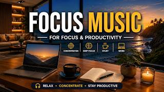 2026 Focus Music for Work & Study 💻 Deep Concentration & Productivity