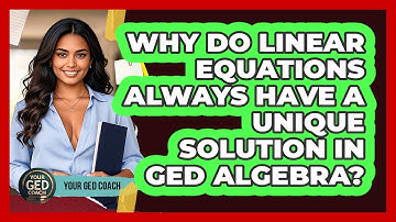 Why Do Linear Equations Always Have A Unique Solution In GED Algebra? - Your GED Coach