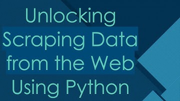 Unlocking Scraping Data from the Web Using Python