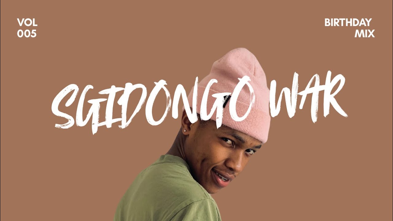 SGIDONGO WAR VOL 005 (BIRTHDAY MIX) - YouTube