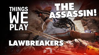 Lawbreakers - The Assassin! @ThingsWePlay
