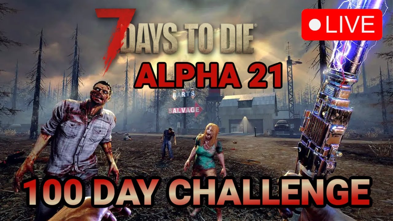 7 Days To Die - Alpha 21 - 100 Day challenge live! - YouTube