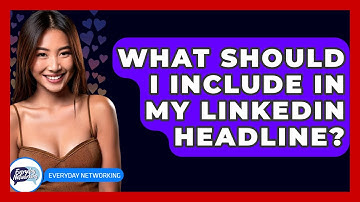 What Should I Include In My LinkedIn Headline? - Everyday-Networking