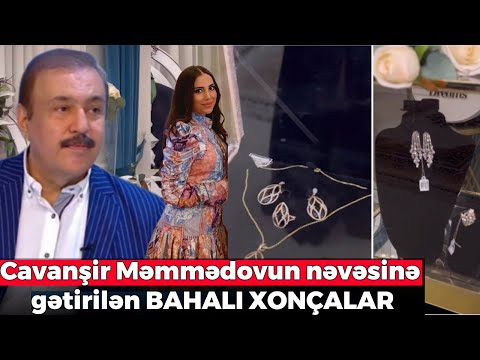 Cavanşir Məmmədovun nəvəsinə gətirilən BAHALI XONÇALAR