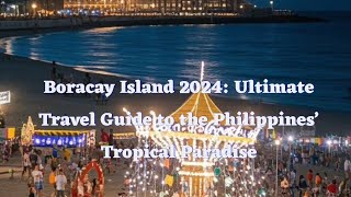 Boracay Island 2024: Ultimate Travel Guide to the Philippines’ Tropical Paradise" screenshot 3