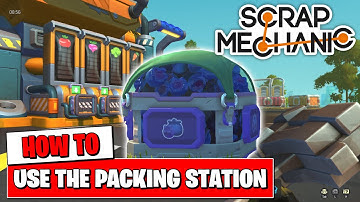 SCRAP MECHANIC - HOW TO USE THE PACKING STATION